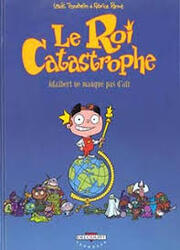 couverture du Bande Dessin&eacute;e Le Roi Catastrophe