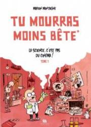 Tu Mourras Moins B&ecirc;te [Mais Tu Mourras Quand M&ecirc;me !]